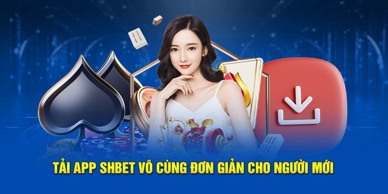 Tải app SHBET vô cùng đơn giản cho người mới